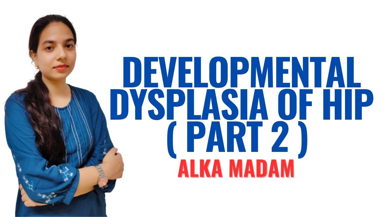 Developmental Dysplasia of Hip ( Part 2 ) II B Sc Nursing 3rd Year II Child Health Nursing II