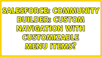 Salesforce: Community Builder: Custom Navigation with customizable menu items? (2 Solutions!!)