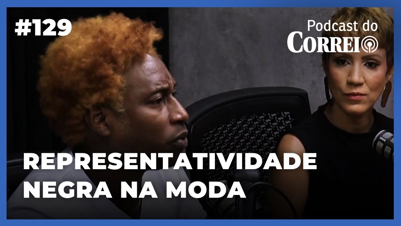 #129 | BELEZA NEGRA NO PANTEÃO DA PÁTRIA | PODCAST DO CORREIO - 