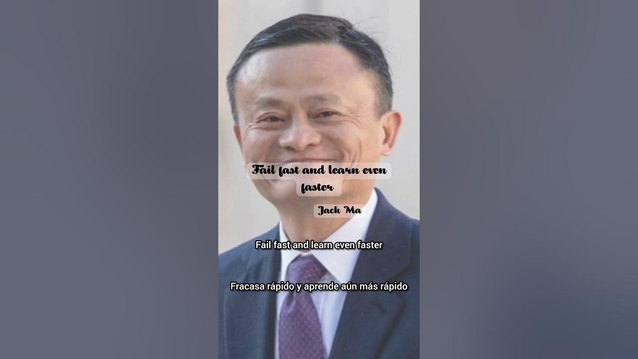 Fail fast and learn even faster one of the phrases that helped jack ma
