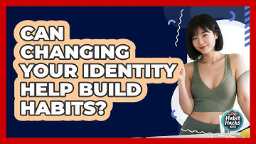 Can Changing Your Identity Help Build Habits?