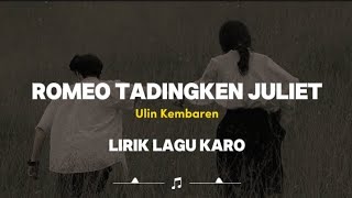 ROMEO TADINGKEN JULIET || ULIN KEMBAREN || LIRIK LAGU KARO