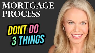 3 Things NOT To Do During The Mortgage Process