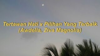 Lirik Tertawan Hati x Pilihan Yang Terbaik (Awdella, Ziva Magnolia)