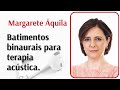 Batimentos binaurais para terapia acústica por Margarete Áquila (binaural beats).