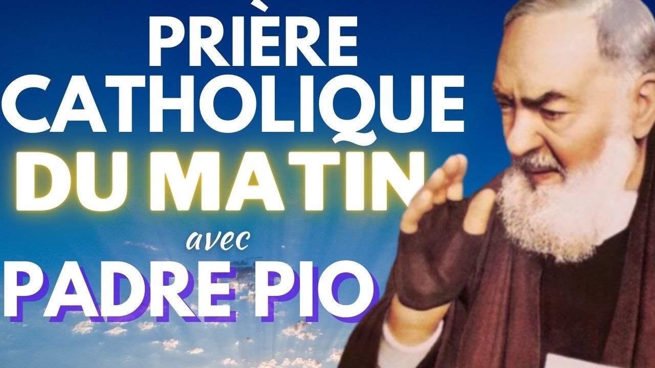PADRE PIO - PRIÈRE CATHOLIQUE DU MATIN - YouTube