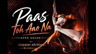 Paas Toh Aao Na | LYRICAL | Afro House |  #afrohouse #hindisongs #lovesong #soulfulmusic