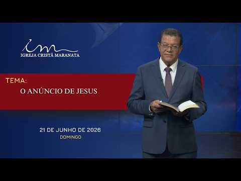 21/06/2026 - [Mensagem] - Igreja Cristã Maranata - "O anúncio de Jesus"