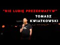 Tomasz  kwiatkowski  nie lubi prezerwatyw  standup