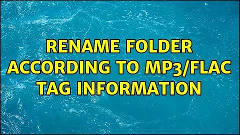 Rename folder according to mp3/flac tag information (3 Solutions!!)