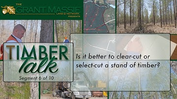 Timber Talk:  Is it better to clear-cut or select-cut a stand of timber? (6 of 10)