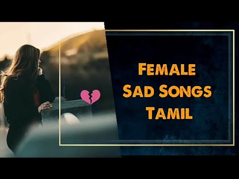 Female Sad Song Tamil  collection  love failure songs Tamil