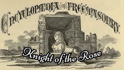 Knight of the Rose: Encyclopedia of Freemasonry By Albert G. Mackey