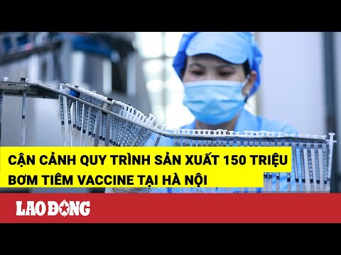 Video Cận cảnh quy trình sản xuất 150 triệu bơm tiêm vaccine... - youtube