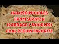 HOMEMADE HALUSKI NOODLES (CABBAGE, NOODLES & ALL)  COAL REGION COMFORT FOOD