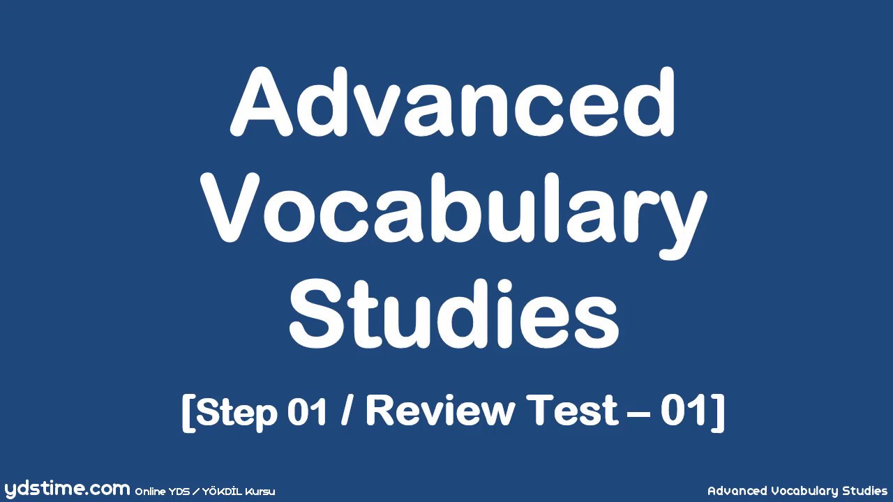 YDS/YÖKDİL/YDT için İleri Seviye Kelime Çalışmaları - 10 (Step 01/Review Test 01/04)