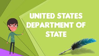 What is United States Department of State?, Explain United States Department of State