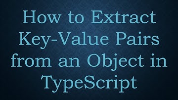 How to Extract Key-Value Pairs from an Object in TypeScript