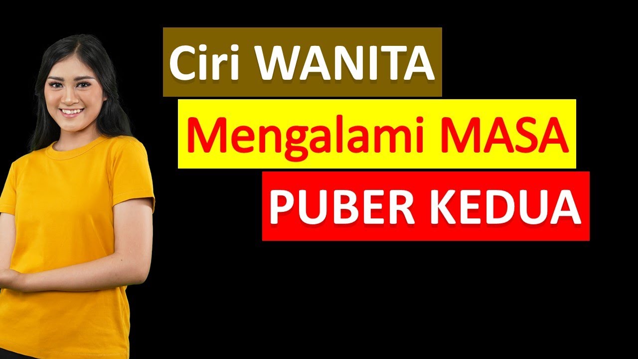 Ciri Ciri Puber Kedua Pada Wanita