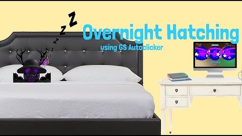 Overnight Hatching (BGS, Roblox) [Using GS Auto Clicker, Updated Tutorial]