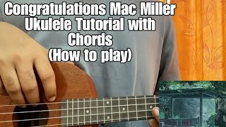 Video thumbnail of "Congratulations - Mac Miller // Ukulele Tutorial with Chords (Full Lesson"