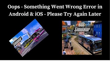 Bus Simulator 2023  App Oops - Something Went Wrong Error in Android & iOS Phones