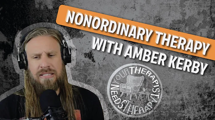 Your Therapist Needs Therapy Podcast Episode 40 - Nonordinary Therapy with Amber Kerby