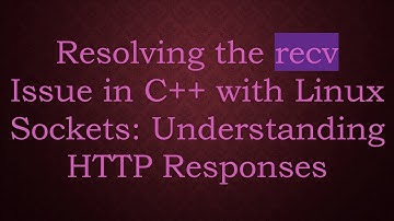 Resolving the recv Issue in C+ +  with Linux Sockets: Understanding HTTP Responses