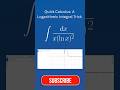 Quick Calculus: A Logarithmic Integral Trick