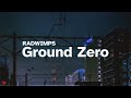 Ground Zero グラウンドゼロ - RADWIMPS | Sub Esp/Jap