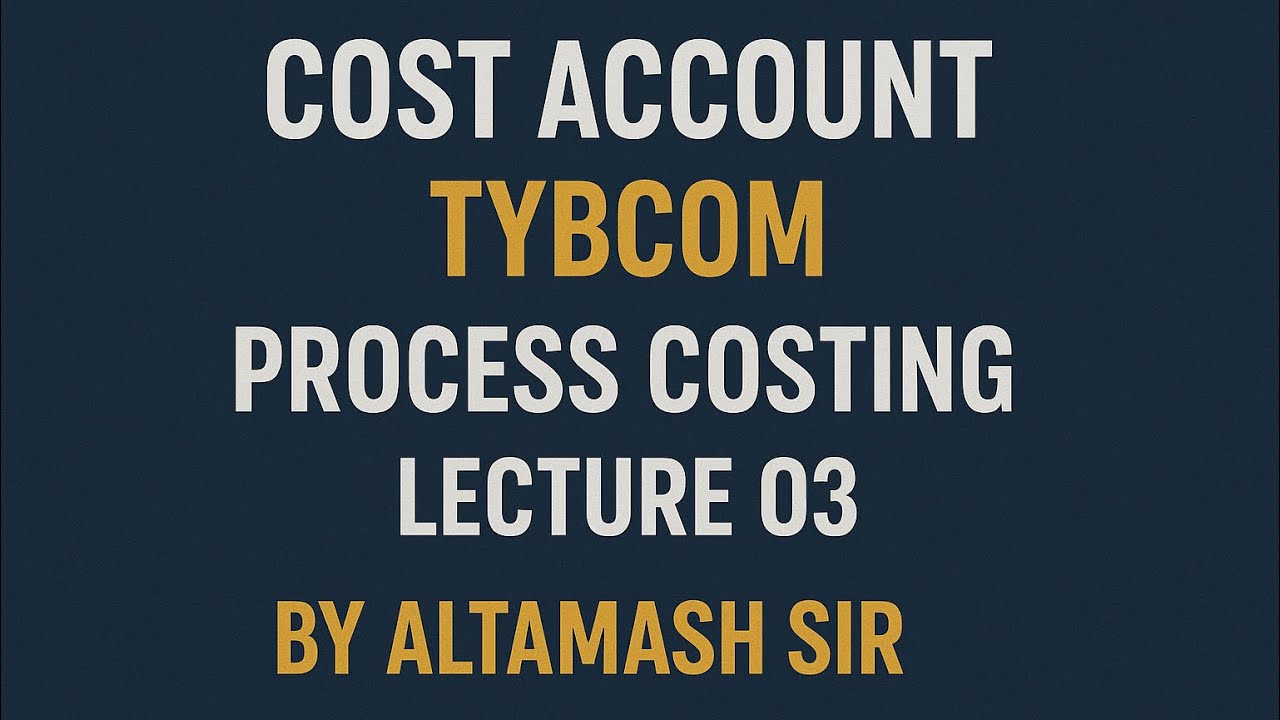 Lec 3 Process Costing | TYBCOM | Sem 6 | Mumbai University - YouTube
