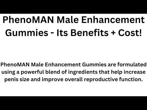 PhenoMAN Male Enhancement Gummies - USA Price Update Elevate Your Sexual Experience [go8gTvgApOTf]
