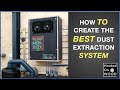 How to create the best Dust Extraction System!