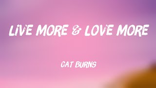 live more & love more - Cat Burns {Lyrics Video} 🌵