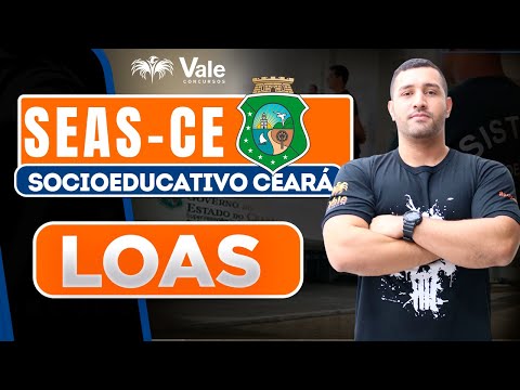Socioeducativo do Ceará Lei 8.742 (Loas) - SEAS CE | Prof. Wolner
