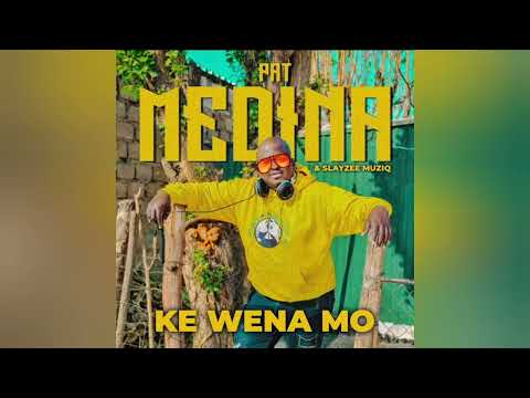 Pat Medina &Amp; Slayzee Muziq - Ke Wena Mo (Official Audio)