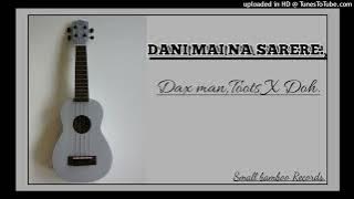 DANI MAI NA SARERE _ DAX MAN _ TOOTZ X DOH _-_ PROD SMALLBAMBOO MUSIC
