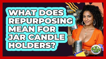 What Does Repurposing Mean For Jar Candle Holders? - The Upcycle Lab