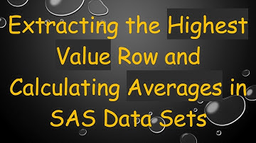 Extracting the Highest Value Row and Calculating Averages in SAS Data Sets
