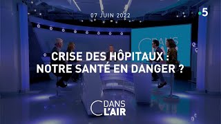 Crise des hôpitaux : notre santé en danger ? #cdanslair 07.06.2022