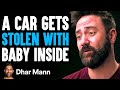 Car gets stolen with baby inside pg13  dhar mann