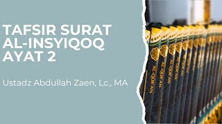 Tafsir Surat Al Insyqoq Ayat 2 - Ustadz Abdullah Zaen, Lc., M.A.