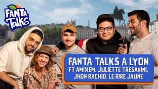 FANTA TALKS A LYON ft. Amixem, Kevin Tran, Juliette Tresanini et Jhon Rachid