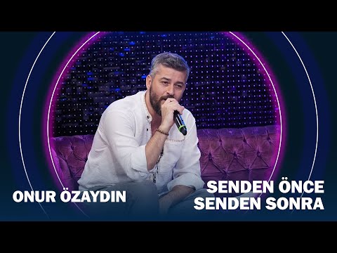 Onur Özaydın | Senden Önce Senden Sonra