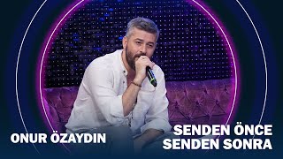 Onur Özaydın Senden Önce Senden Sonra