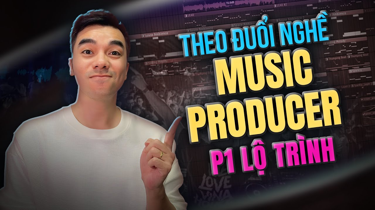 Theo Đuổi Nghề Music Producer P1| Lộ Trình | VBK Music | FL Studio