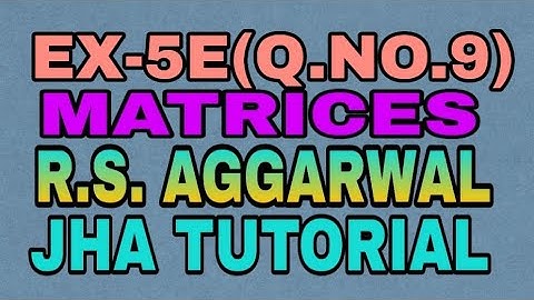 EX-5E(9)|R.S AGGARWAL|MATRICES|JHA TUTORIAL