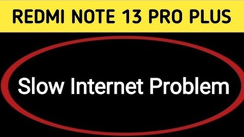 redmi note 13 Pro Plus slow internet problem, how to solve slow internet problem