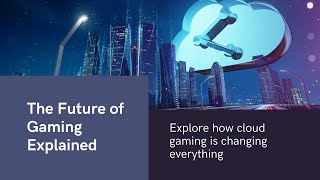 The Future of Gaming: Cloud Gaming Explained
