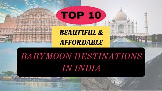 😍🤩TOP 10 BABYMOON DESTINATIONS IN INDIA| Affordable babymoon destinations in India